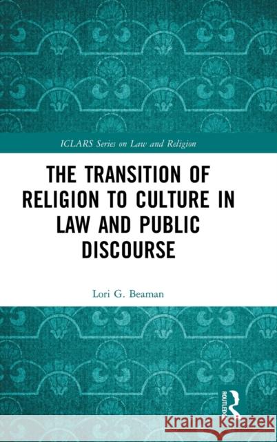 The Transition of Religion to Culture in Law and Public Discourse Lori G. Beaman 9780367440534 Routledge - książka