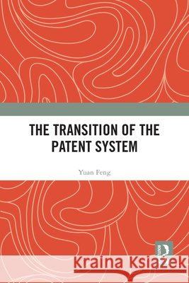The Transition of the Patent System Yuan Feng 9781032612034 Routledge - książka