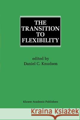 The Transition to Flexibility Daniel C. Knudsen 9781461286196 Springer - książka