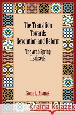 The Transition Towards Revolution and Reform: The Arab Spring Realised? Sonia L. Alianak 9781399565554 Edinburgh University Press - książka