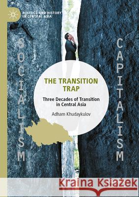The Transition Trap in Central Asia: Three Decades of Transition Adham Khudaykulov 9789819677290 Palgrave MacMillan - książka