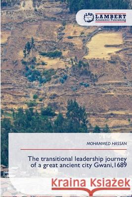 The transitional leadership journey of a great ancient city Gwani,1689 Hassan, Mohammed 9783639876116 LAP Lambert Academic Publishing - książka