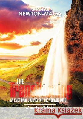 The Transitioning: An Emotional Journey for the Nomadic Mind Mitchell Newton-Matza 9781503549821 Xlibris Corporation - książka