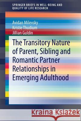 The Transitory Nature of Parent, Sibling and Romantic Partner Relationships in Emerging Adulthood Avidan Milevsky 9783319066370 Springer - książka