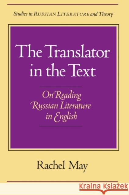 The Translator in the Text: On Reading Russian Literature in English May, Rachel 9780810111585 Northwestern University Press - książka