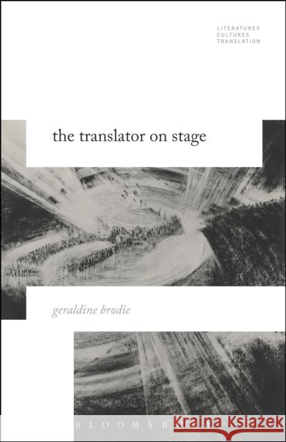 The Translator on Stage Geraldine Brodie Brian James Baer Michelle Woods 9781501322105 Bloomsbury Academic - książka