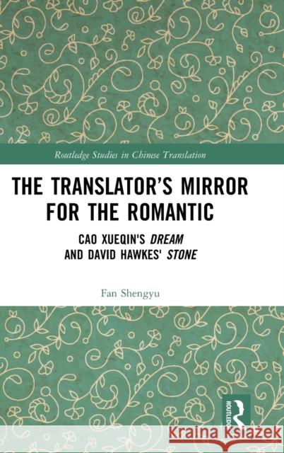 The Translator's Mirror for the Romantic: Cao Xueqin's Dream and David Hawkes' Stone Shengyu, Fan 9781032147741 Routledge - książka