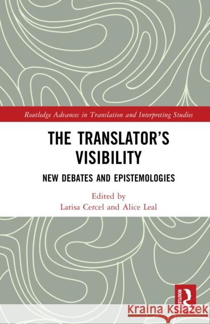 The Translator's Visibility: New Debates and Epistemologies Larisa Cercel Alice Leal 9781032672809 Routledge - książka