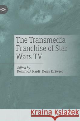 The Transmedia Franchise of Star Wars TV Dominic J. Nardi Derek R. Sweet 9783030529574 Palgrave MacMillan - książka