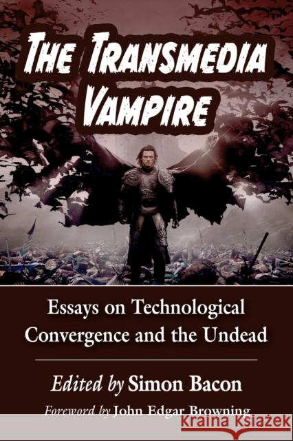 The Transmedia Vampire: Essays on Technological Convergence and the Undead Simon Bacon 9781476675749 McFarland & Company - książka