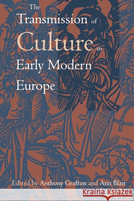 The Transmission of Culture in Early Modern Europe Anthony Grafton Ann Blair 9780812216677 University of Pennsylvania Press - książka