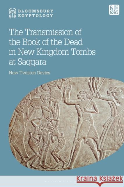 The Transmission of the Book of the Dead in New Kingdom Tombs at Saqqara Dr Huw (University of Manchester, UK) Twiston Davies 9781350350571 Bloomsbury Publishing PLC - książka