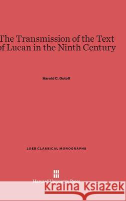 The Transmission of the Text of Lucan in the Ninth Century Harold C Gotoff 9780674282117 Harvard University Press - książka