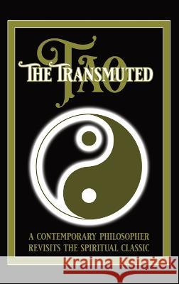 The Transmuted Tao: A Contemporary Philosopher Revisits The Spiritual Classic Nick Jameson 9781088126424 Infinite of One Publishing - książka