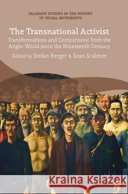 The Transnational Activist: Transformations and Comparisons from the Anglo-World Since the Nineteenth Century Berger, Stefan 9783319662053 Palgrave MacMillan - książka