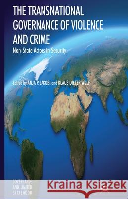 The Transnational Governance of Violence and Crime: Non-State Actors in Security Jakobi, A. 9781349462711 Palgrave Macmillan - książka