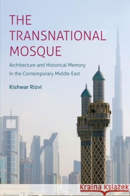 The Transnational Mosque: Architecture and Historical Memory in the Contemporary Middle East Kishwar Rizvi 9781469659121 University of North Carolina Press - książka