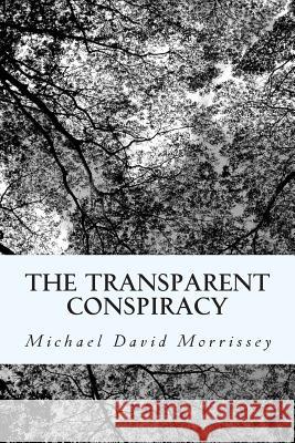 The Transparent Conspiracy: Essays and poems (mostly) on 9/11 Morrissey, Michael David 9781514725375 Createspace - książka