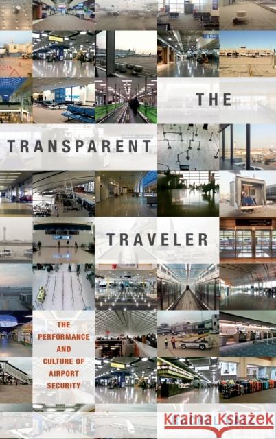 The Transparent Traveler: The Performance and Culture of Airport Security Rachel Hall 9780822359395 Duke University Press - książka