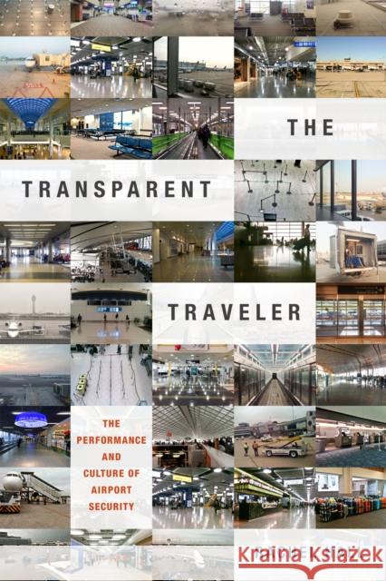 The Transparent Traveler: The Performance and Culture of Airport Security Rachel Hall 9780822359609 Duke University Press - książka