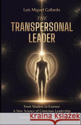 The Transpersonal Leader: From Shadow To Essence - A New Science Of Conscious Leadership Chaudhary, Nand Kishore, Gallardo, Luis Miguel 9798197534408 Independently Published - książka