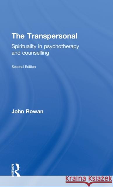 The Transpersonal: Spirituality in Psychotherapy and Counselling Rowan, John 9781583919866 Routledge - książka