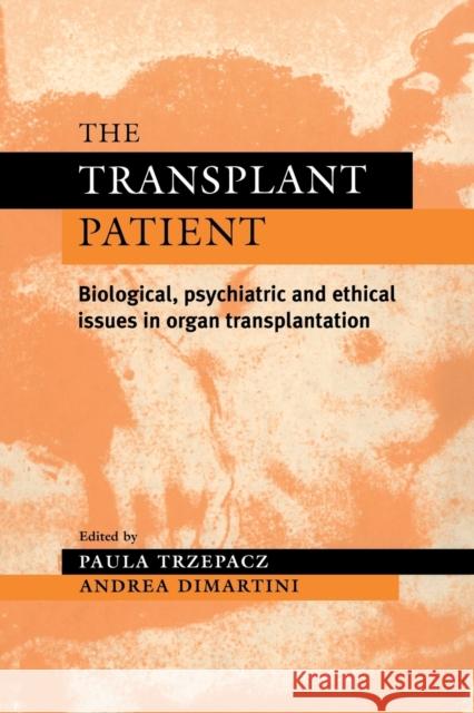 The Transplant Patient: Biological, Psychiatric and Ethical Issues in Organ Transplantation Trzepacz, Paula T. 9780521283335 Cambridge University Press - książka