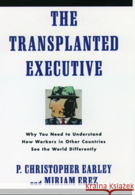 The Transplanted Executive: Why You Need to Understand How Workers in Other Countries See the World Differently Earley, P. Christopher 9780195087956 Oxford University Press - książka