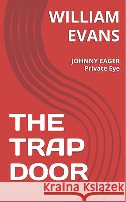 The Trap Door: JOHNNY EAGER Private Eye Evans, William 9781522092940 Independently Published - książka