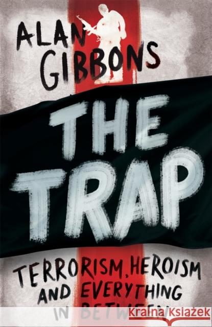 The Trap: terrorism, heroism and everything in between Alan Gibbons 9781780622453 Hachette Children's Group - książka