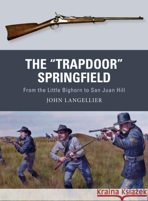 The Trapdoor Springfield: From the Little Bighorn to San Juan Hill Langellier, John 9781472819703 Osprey Publishing (UK) - książka