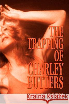 The Trapping of Charley Butters John Allen 9780595171491 Writers Club Press - książka