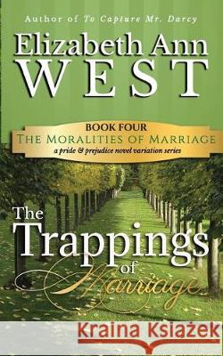 The Trappings of Marriage: A Pride and Prejudice Novel Variation Elizabeth Ann West 9781944345143 Elizabeth Ann West - książka