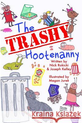 The Trashy Hootenanny MR Nick Rokicki MR Joseph Kelley MS Megan Jurek 9781500792633 Createspace - książka