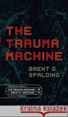 The Trauma Machine: A Time Travel Thriller of Family Trauma and Twisted Fates Brent Spalding 9781645011149 Story Grid Publishing LLC - książka