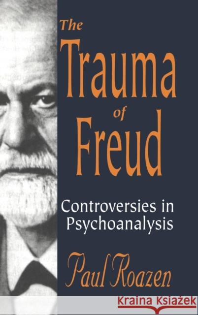 The Trauma of Freud: Controversies in Psychoanalysis Roazen, Paul 9780765801128 Transaction Publishers - książka