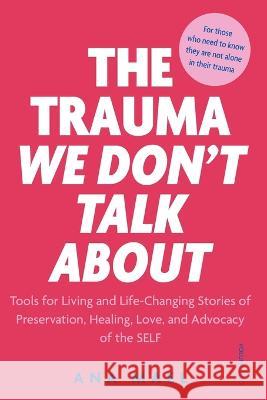The Trauma We Don't Talk about: Tools for Living and Life-Changing Stories of Preservation, Healing, Love and Advocacy of the SELF, Volume 2 Ana Mael   9781738831852 Ptsd Trauma Recovery - książka