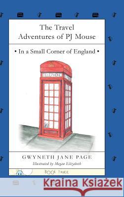 The Travel Adventures of PJ Mouse: In a Small Corner of England Page, Gwyneth Jane 9780993816161 Pj Mouse - książka
