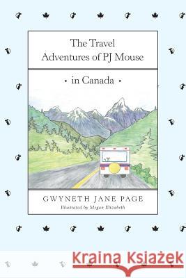 The Travel Adventures of PJ Mouse: In Canada Page, Gwyneth Jane 9780993816130 Pj Mouse - książka