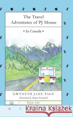 The Travel Adventures of PJ Mouse: In Canada Page, Gwyneth J. 9780993816185 Pj Mouse - książka