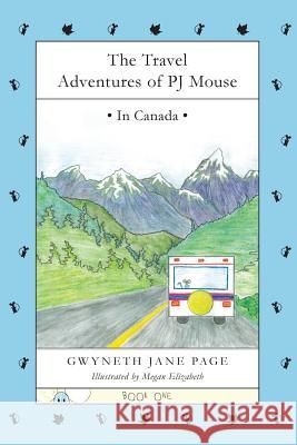 The Travel Adventures of PJ Mouse: In Canada Page, Gwyneth Jane 9780993816192 Pj Mouse - książka