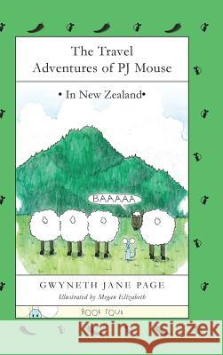 The Travel Adventures of PJ Mouse: In New Zealand Page, Gwyneth Jane 9780993816154 Pj Mouse - książka
