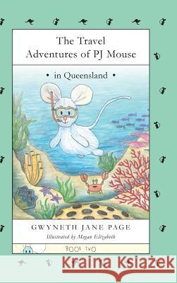 The Travel Adventures of PJ Mouse: In Queensland Page, Gwyneth Jane 9780993816178 Pj Mouse - książka