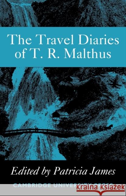 The Travel Diaries of Thomas Robert Malthus Patricia James 9780521118002 Cambridge University Press - książka