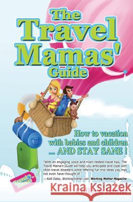 The Travel Mamas' Guide: How to vacation with babies and children...and stay sane! Lanin, Colleen 9781479208937 Createspace - książka