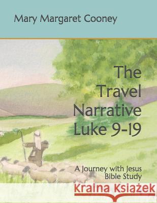 The Travel Narrative Luke 9-19: A Journey with Jesus Bible Study Mary M. Cooney 9781480163935 Createspace - książka