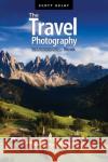 The Travel Photography Book: Step-By-Step Techniques to Capture Breathtaking Travel Photos Like the Pros Kelby, Scott 9781681987835 Rocky Nook
