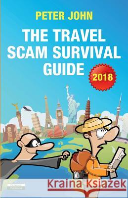 The Travel Scam Survival Guide [2018 Edition] Peter John 9781910773604 Oakamoor Publishing - książka