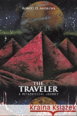 The Traveler: A Metaphysical Journey Andrews, Robert D. 9781490721682 Trafford Publishing - książka
