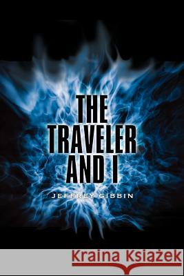 The Traveler and I Jeffrey Gibbin 9781465383884 Xlibris Corporation - książka